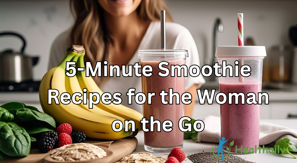 5-Minute Smoothie Recipes for the Woman on the Go