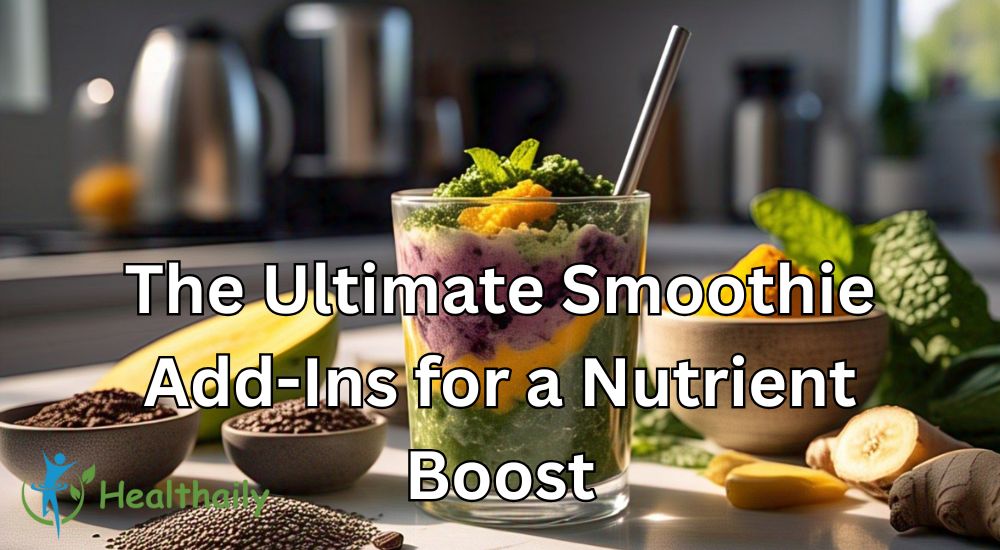 The Ultimate Smoothie Add-Ins for a Nutrient Boost