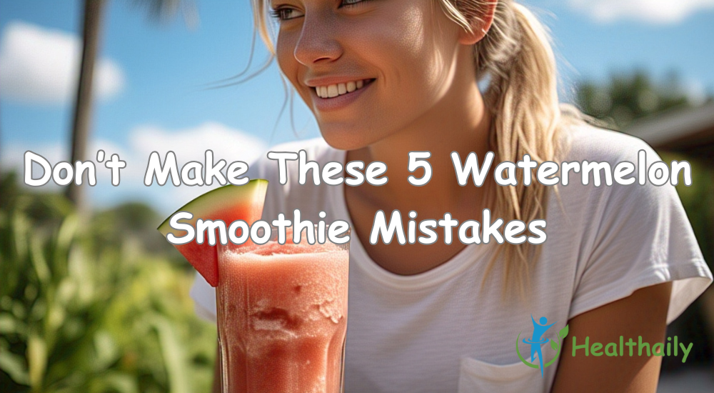 Don’t Make These 5 Watermelon Smoothie Mistakes